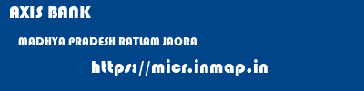 AXIS BANK  MADHYA PRADESH RATLAM JAORA   micr code